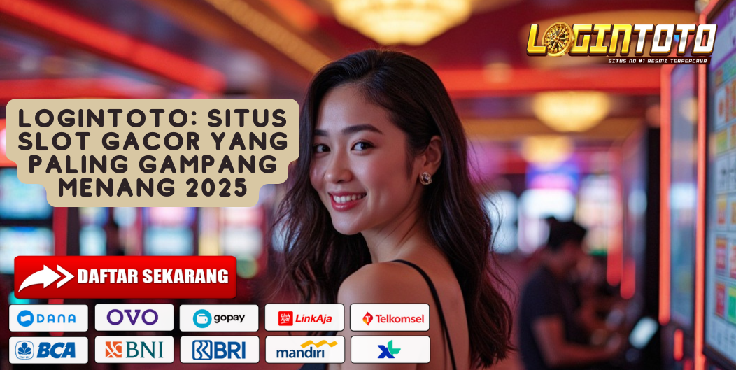 LOGINTOTO: SITUS SLOT GACOR YANG PALING GAMPANG MENANG 2025