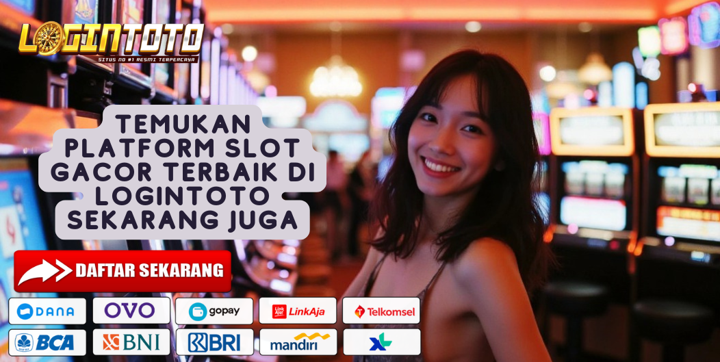 TEMUKAN PLATFORM SLOT GACOR TERBAIK DI LOGINTOTO SEKARANG JUGA